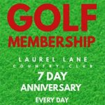 Laurel Lane Golf Membership 7 Day Anniversary Every Day